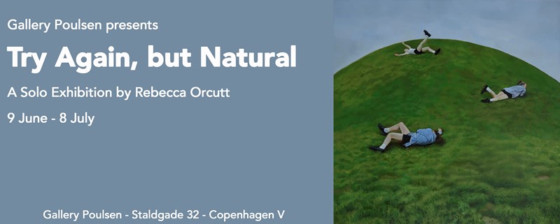 Try Again, but Natural - A Solo Exhibition by Rebecca Orcutt
