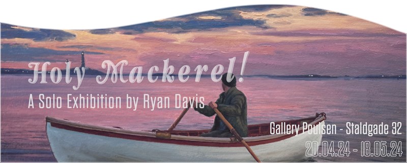 Holy Mackerel - A Solo Exhibition by Ryan Davis